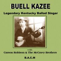 Buell Kazee - Legendary Kentucky Ballad Singer